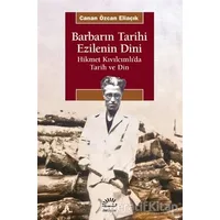 Barbarın Tarihi - Ezilenin Dini - Canan Özcan Eliaçık - İletişim Yayınevi