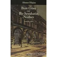 Bize Göre ve Bir Seyahatin Notları - Ahmet Haşim - Yapı Kredi Yayınları
