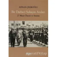Bir Darbeci Subayın Anıları - Adnan Çelikoğlu - Yapı Kredi Yayınları
