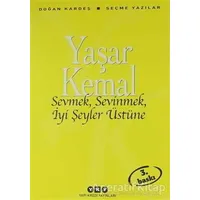 Sevmek, Sevinmek, İyi Şeyler Üstüne - Yaşar Kemal - Yapı Kredi Yayınları