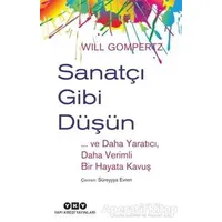 Sanatçı Gibi Düşün - Will Gompertz - Yapı Kredi Yayınları