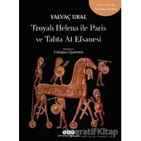 Troyalı Helena ile Paris ve Tahta At Efsanesi - Yalvaç Ural - Yapı Kredi Yayınları