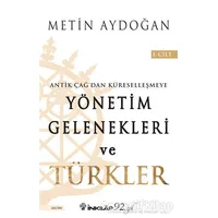 Antik Çağdan Küreselleşmeye Yönetim Gelenekleri ve Türkler Cilt 1 - Metin Aydoğan - İnkılap Kitabevi
