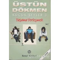 Yaşama Yerleşmek - Küçük Şeyler 3 - Üstün Dökmen - Remzi Kitabevi
