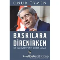 Baskılara Direnirken - Onur Öymen - Remzi Kitabevi