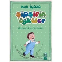 Şipşirin Öyküler : Bana Dikkatle Bakın - Nur İçözü - Altın Kitaplar