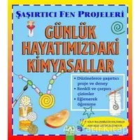 Günlük Hayatımızdaki Kimyasallar - Şaşırtıcı Fen Projeleri - Sally Hewitt - Altın Kitaplar