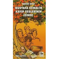 Mustafa Kemal’in Kayıp Seslerinin İzinde - Mavisel Yener - Bilgi Yayınevi
