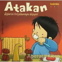 Atakan Dişlerini Fırçalamaya Alışıyor - Sandrine Deredel Rogeon - Kaknüs Yayınları