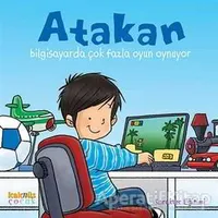 Atakan Bilgisayarda Çok Fazla Oyun Oynuyor - Kolektif - Kaknüs Yayınları