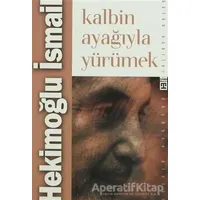 Kalbin Ayağıyla Yürümek - Hekimoğlu İsmail - Timaş Yayınları