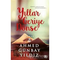 Yıllar Geriye Dönse - Ahmed Günbay Yıldız - Timaş Yayınları