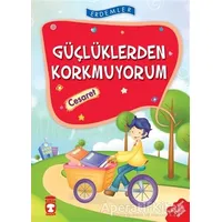 Güçlüklerden Korkmuyorum - Cesaret - Necla Şeyma Saydam - Timaş Çocuk