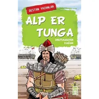 Alp Er Tunga - Destan Yazanlar - Nefise Atçakarlar - Timaş Çocuk