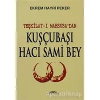 Teşkilat-ı Mahsusa’dan Kuşçubaşı Hacı Sami Bey - Ekrem Hayri Peker - Kastaş Yayınları