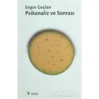 Psikanaliz ve Sonrası - Engin Geçtan - Metis Yayınları