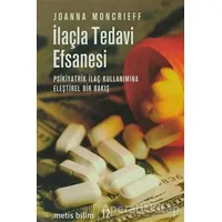 İlaçla Tedavi Efsanesi - Joanna Moncrieff - Metis Yayınları