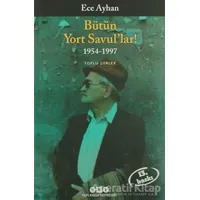 Bütün Yort Savul’lar! 1954 - 1997 - Ece Ayhan - Yapı Kredi Yayınları