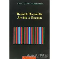 Resmilik, Dersimlilik, Alevilik ve Solculuk - Ahmet Çakmak - Sorun Yayınları