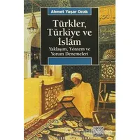 Türkler, Türkiye ve İslam - Ahmet Yaşar Ocak - İletişim Yayınevi