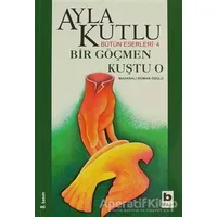 Bir Göçmen Kuştu O - Ayla Kutlu - Bilgi Yayınevi