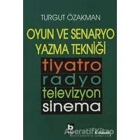 Oyun ve Senaryo Yazma Tekniği Tiyatro, Radyo, Televizyon, Sinema - Turgut Özakman - Bilgi Yayınevi