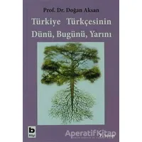 Türkiye Türkçesinin Dünü, Bugünü, Yarını - Doğan Aksan - Bilgi Yayınevi