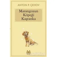 Marangozun Köpeği Kaştanka - Anton Pavloviç Çehov - Arkadaş Yayınları