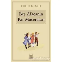 Beş Afacanın Kır Maceraları - Edith Nesbit - Arkadaş Yayınları