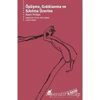Öpüşme, Gıdıklanma ve Sıkılma Üzerine - Adam Phillips - Ayrıntı Yayınları