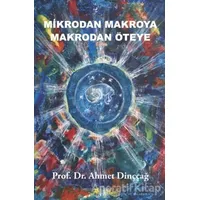 Mikrodan Makroya Makrodan Öteye - Ahmet Dinççağ - Beyaz Yayınları