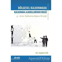 Bölgesel Kalkınmada Kalkınma Ajanslarının Rolü - Ergüder Can - Altın Nokta Basım Yayın