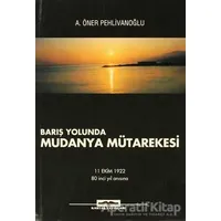Barış Yolunda Mudanya Mütarekesi - A. Öner Pehlivanoğlu - Kastaş Yayınları