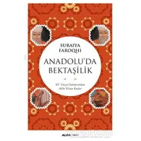 Anadoluda Bektaşilik - Suraiya Faroqhi - Alfa Yayınları