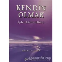 Kendin Olmak İpler Kimin Elinde - Wayne W. Dyer - Kuraldışı Yayınevi