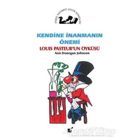 Kendine İnanmanın Önemi - Louis Pasteurun Öyküsü - Ann Donegan Johnson - Öteki Yayınevi