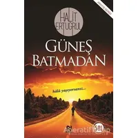 Güneş Batmadan - Halit Ertuğrul - Nesil Yayınları
