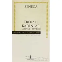 Troialı Kadınlar (Latince - Türkçe) - Lucius Annaeus Seneca - İş Bankası Kültür Yayınları