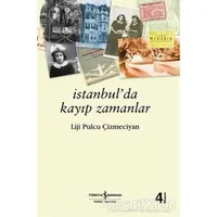 İstanbulda Kayıp Zamanlar - Liji Pulcu Çizmeciyan - İş Bankası Kültür Yayınları