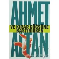 Ve Kırar Göğsüne Bastırırken - Ahmet Altan - Everest Yayınları