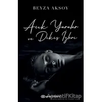 Açık Yaralar ve Dikiş İzleri - Beyza Aksoy - Epsilon Yayınevi