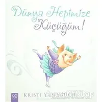 Dünya Hepimize Küçüğüm! - Kristi Yamaguchi - 1001 Çiçek Kitaplar