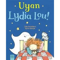 Uyan Lydia Lou! - Julia Donaldson - 1001 Çiçek Kitaplar