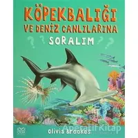 Köpek Balığı ve Deniz Canlılarına Soralım - Olivia Brookes - 1001 Çiçek Kitaplar