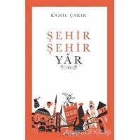Şehir Şehir Yar - Kamil Çakır - Gülhane Yayınları