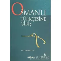 Osmanlı Türkçesine Giriş - Yılmaz Kurt - Akçağ Yayınları