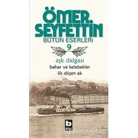 Aşk Dalgası - Bahar ve Kelebekler - İlk Düşen Ak - Ömer Seyfettin - Bilgi Yayınevi