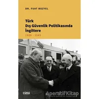 Türk Dış Güvenlik Politikasında İngiltere - Fuat Bozyel - Çizgi Kitabevi Yayınları