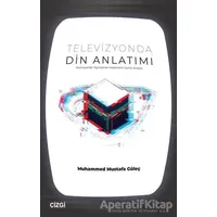 Televizyonda Din Anlatımı - Muhammed Mustafa Güleç - Çizgi Kitabevi Yayınları