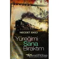 Yüreğimi Sana Bıraktım - Necdet Ekici - Akçağ Yayınları